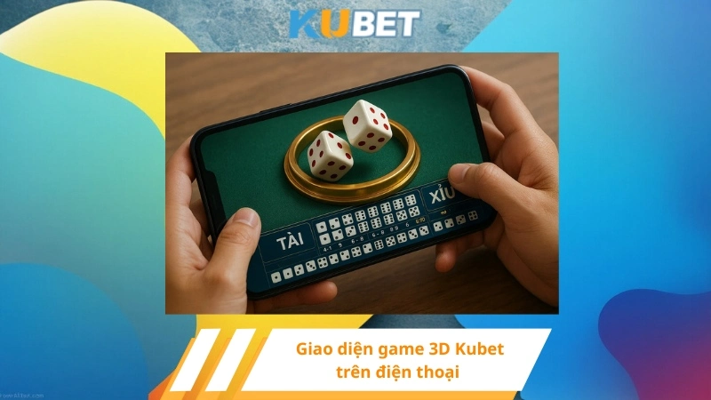 Giao diện game 3D Kubet trên điện thoại