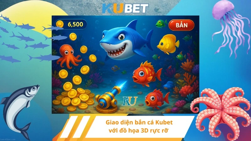 Giao diện bắn cá Kubet với đồ họa 3D rực rỡ