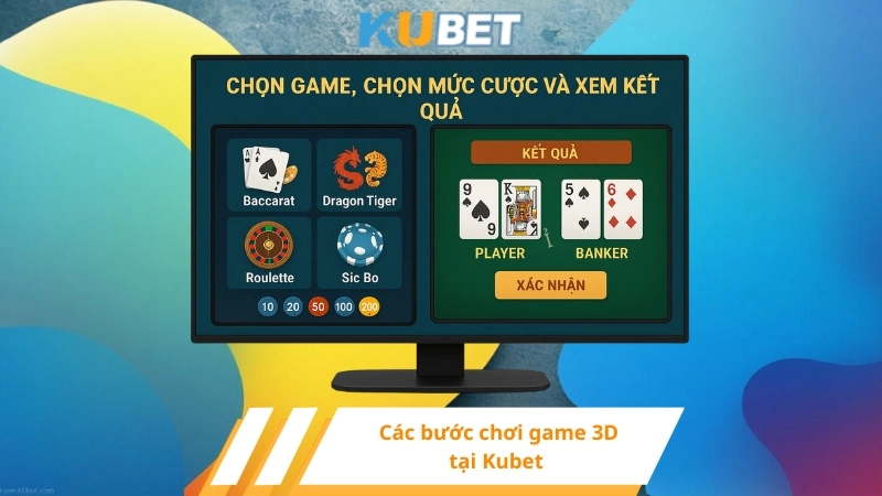 Các bước chơi game 3D tại Kubet