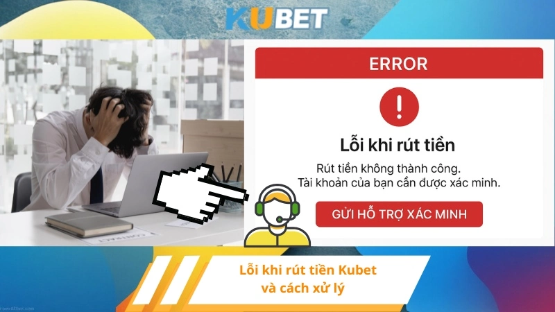 Lỗi khi rút tiền Kubet và cách xử lý